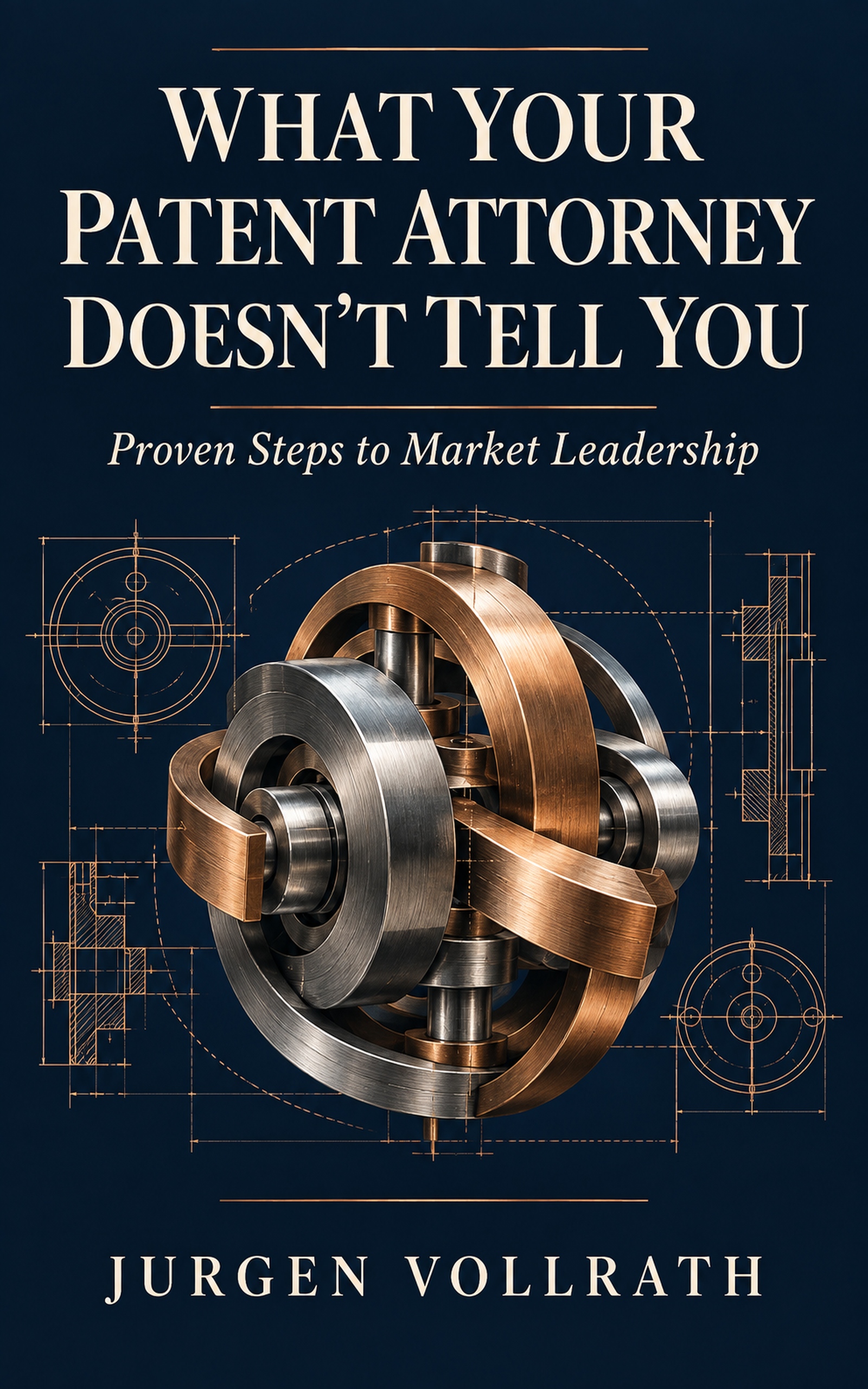 New cover of What Your Patent Attorney Doesn’t Tell You by Jurgen Vollrath