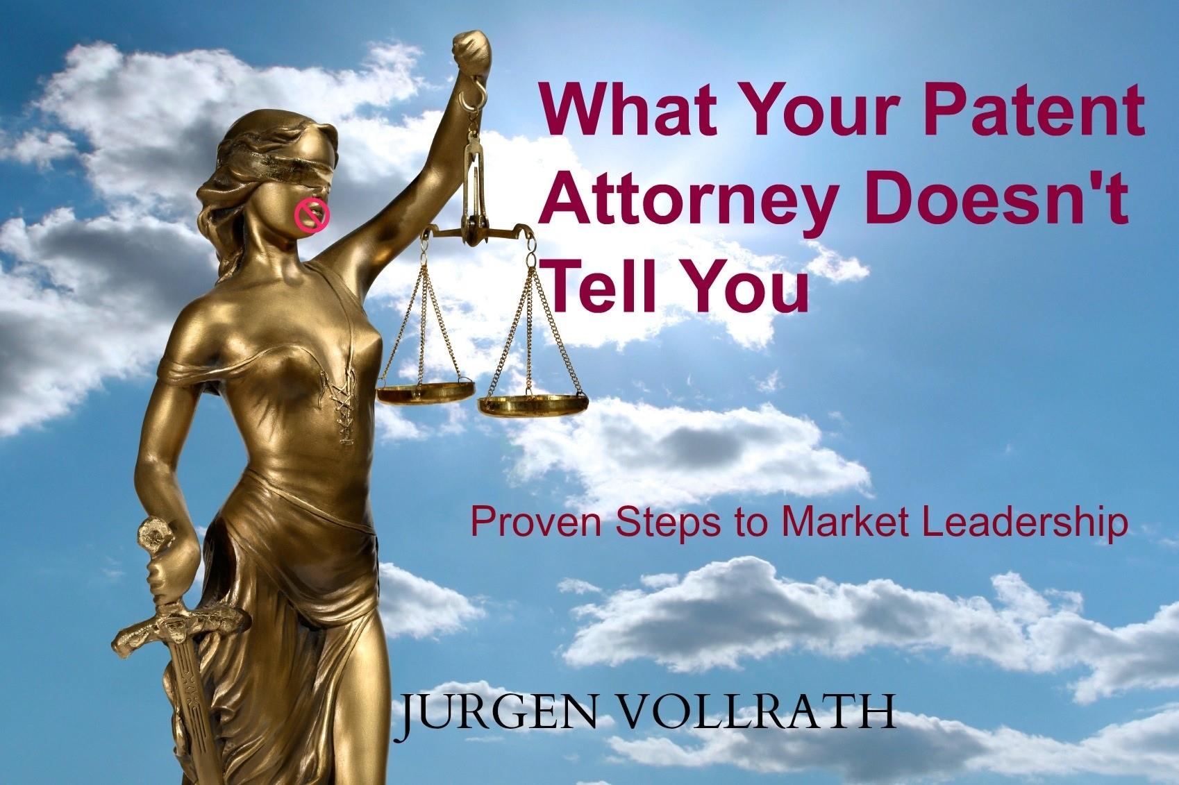 Original cover of What Your Patent Attorney Doesn’t Tell You by Jurgen Vollrath